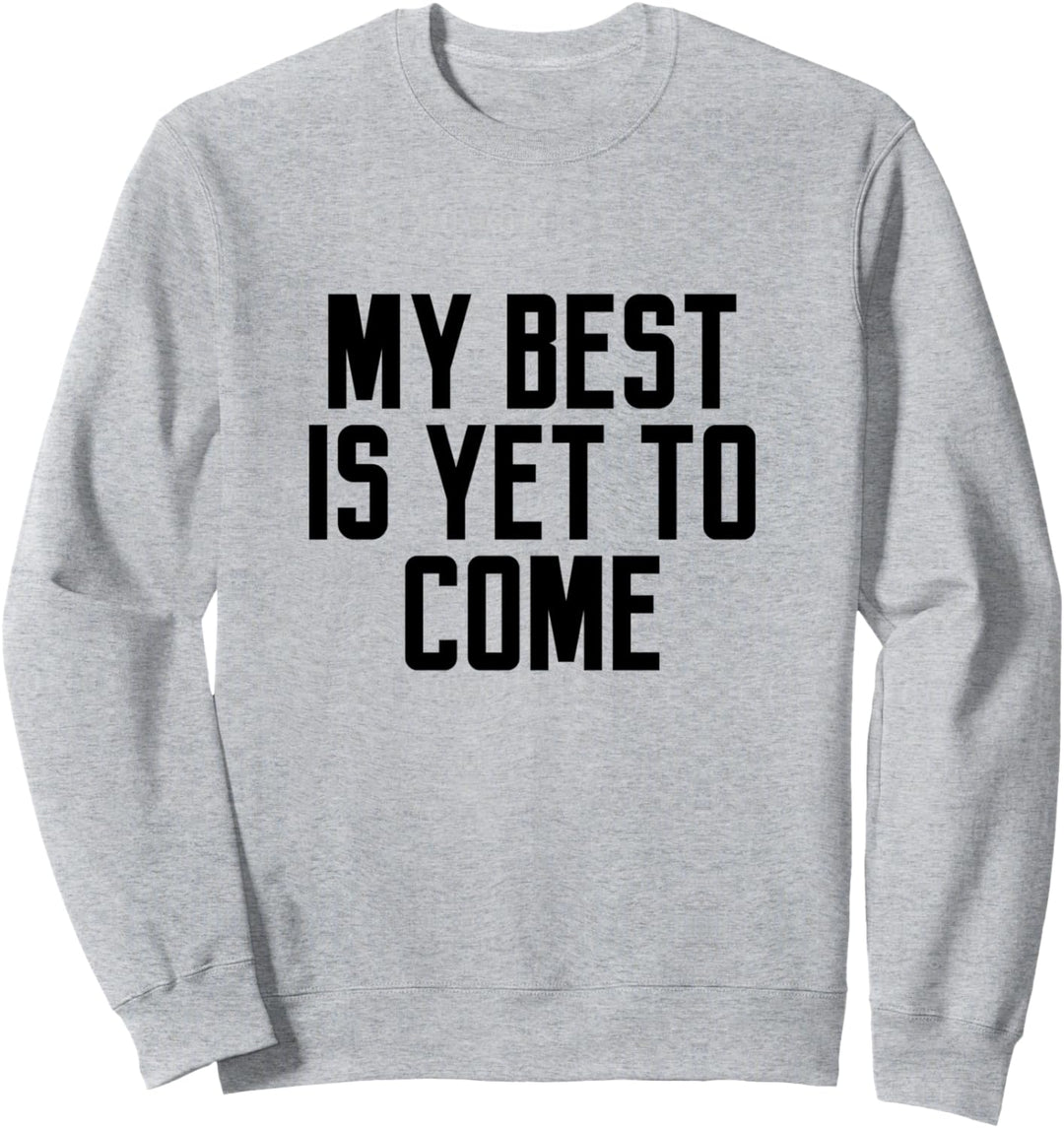 Mein Bestes kommt noch für Frauen, die Neuheit sagen Sweatshirt