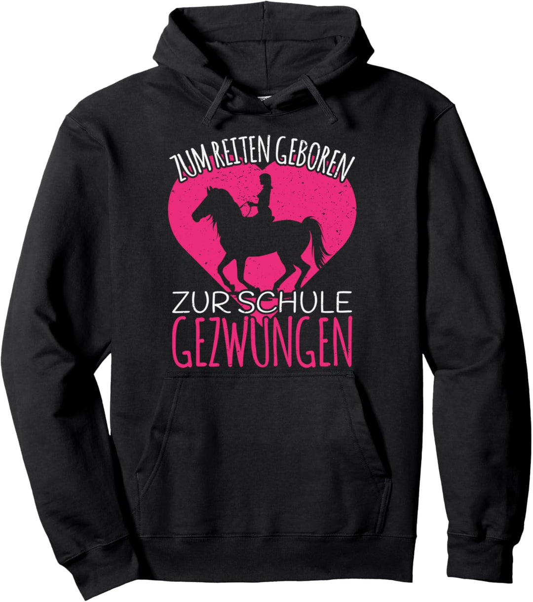 Pferde Mädchen: Zum Reiten Geboren Zur Schule Gezwungen Pullover Hoodie