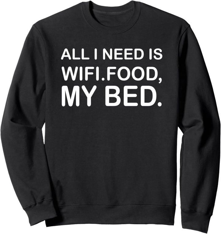 Lustig - Alles was ich brauche ist Wifi Essen mein Bett Sweatshirt