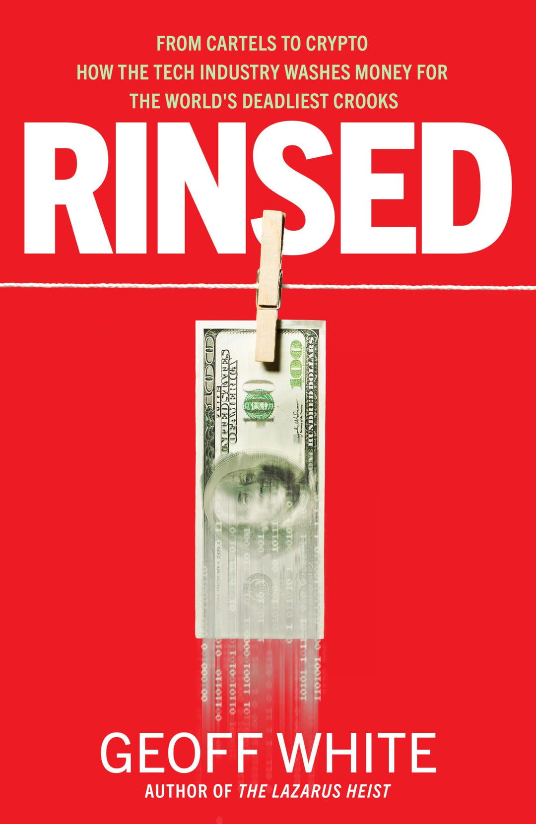 Rinsed: From Cartels to Crypto: How the Tech Industry Washes Money for the World's Deadliest Crooks,