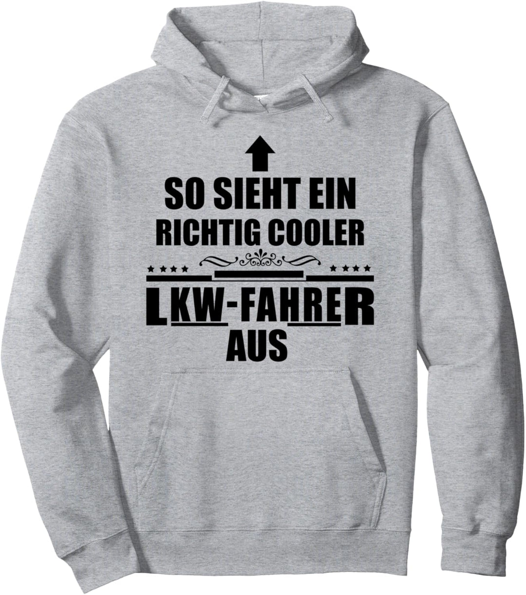 So sieht ein richtig cooler LKW-Fahrer aus! Lustige Sprüche Pullover Hoodie