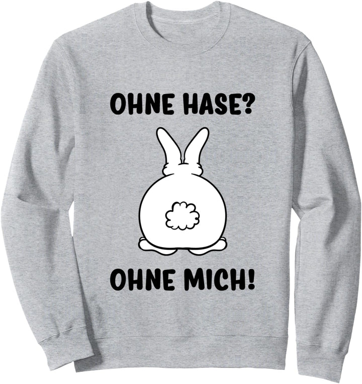 Kaninchen Ohne Hase Ohne Mich Sweatshirt