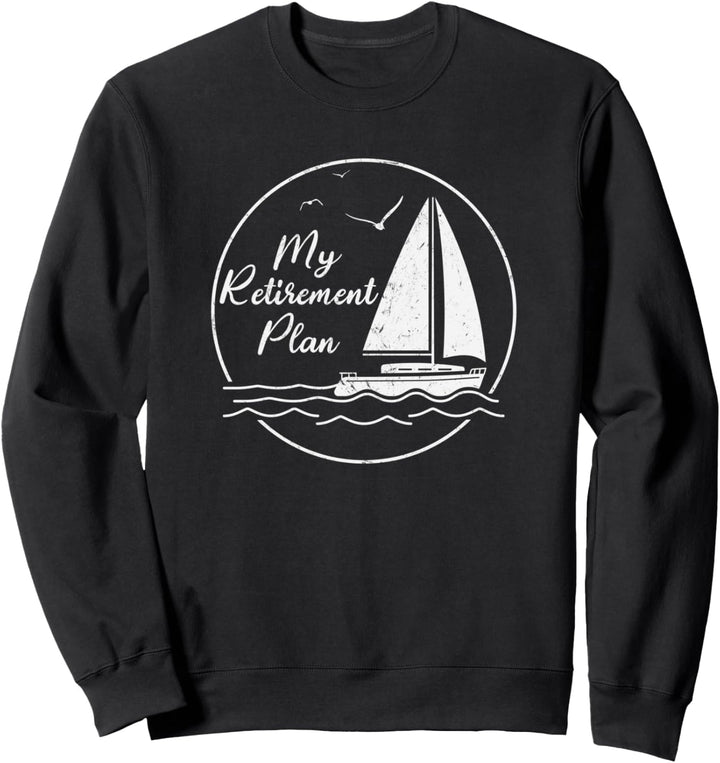 My Retirement Plan Sailing Boat Funny Retired Gift For Men Sweatshirt