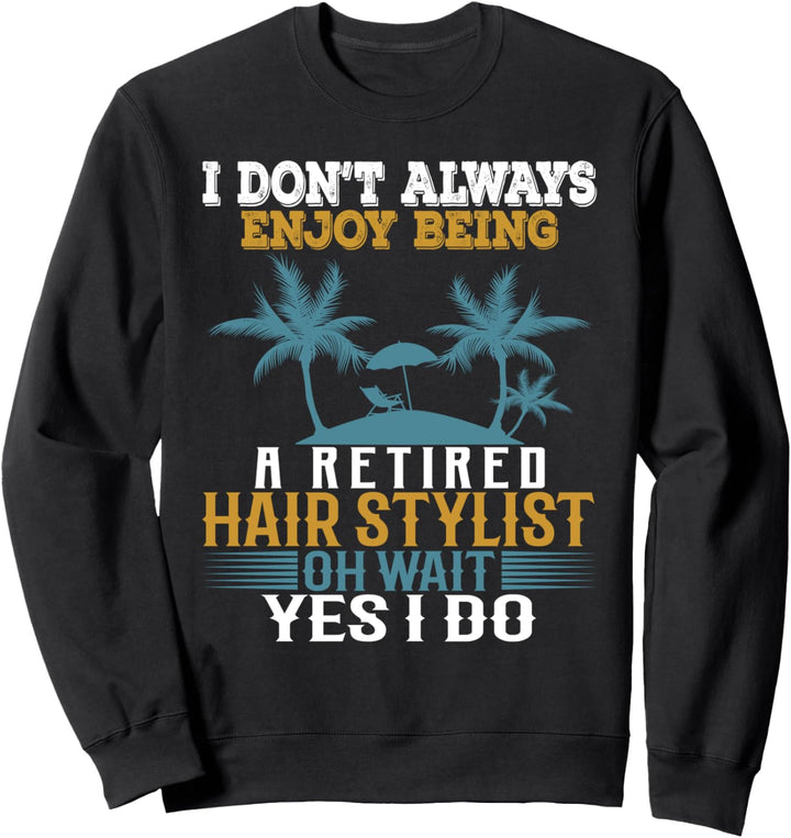 Ich geniesse es nicht immer, ein pensionierter Friseur zu sein Warte Ja Sweatshirt