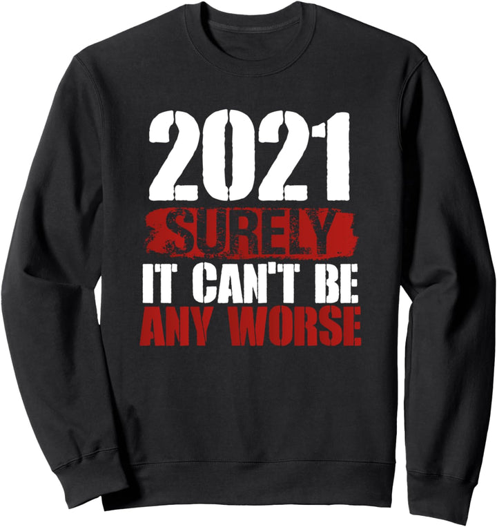 Statement Survived 2020 - 2021 Surely It Can't Be Any Worse Sweatshirt