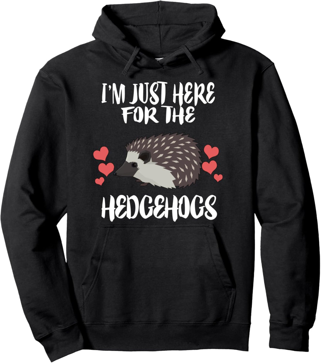 I'm Just Here For The Hedgehogs Animal Pullover Hoodie