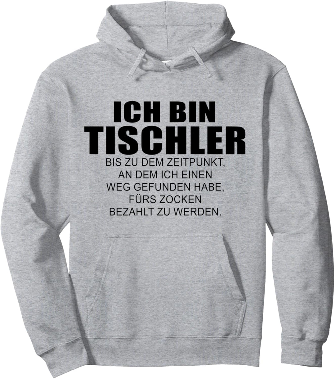 Tischler bis ich fürs zocken bezahlt werde lustiges Design Pullover Hoodie