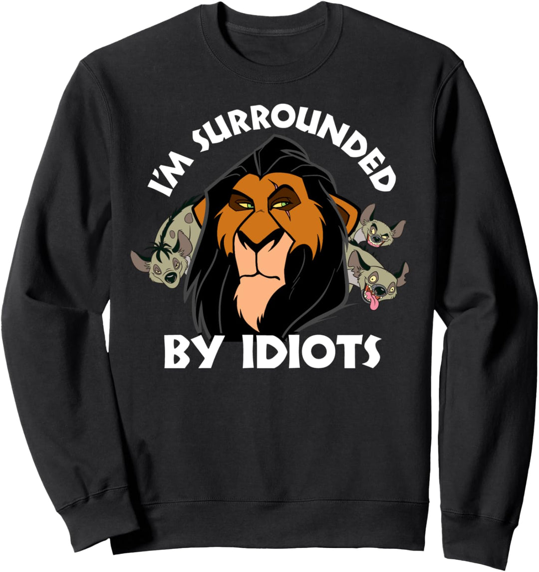 Disney The Lion King Scar Hyenas I'm Surrounded By Idiots Sweatshirt