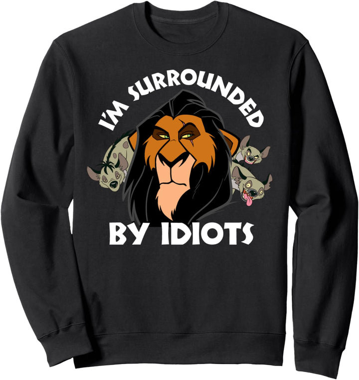 Disney The Lion King Scar Hyenas I'm Surrounded By Idiots Sweatshirt