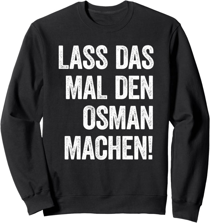 Lass das mal den Osman machen Sweatshirt