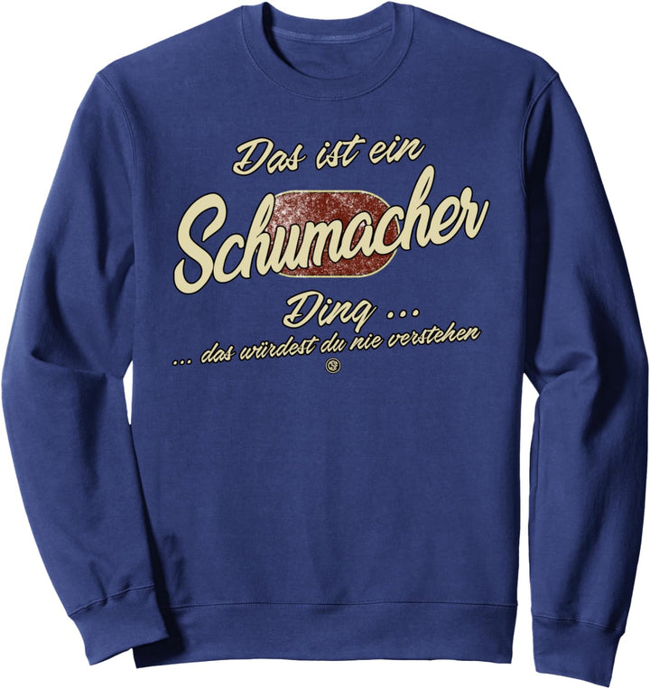 Das ist ein Schumacher Ding - Lustiges Familie Schumacher Sweatshirt