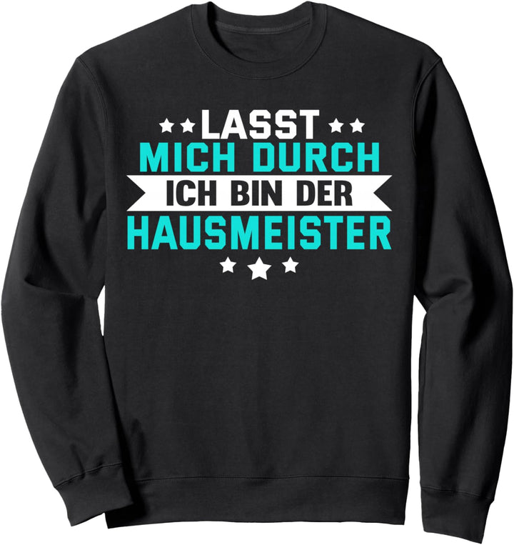 Lustig Lasst mich durch ich bin der Hausmeister Spruch Sweatshirt