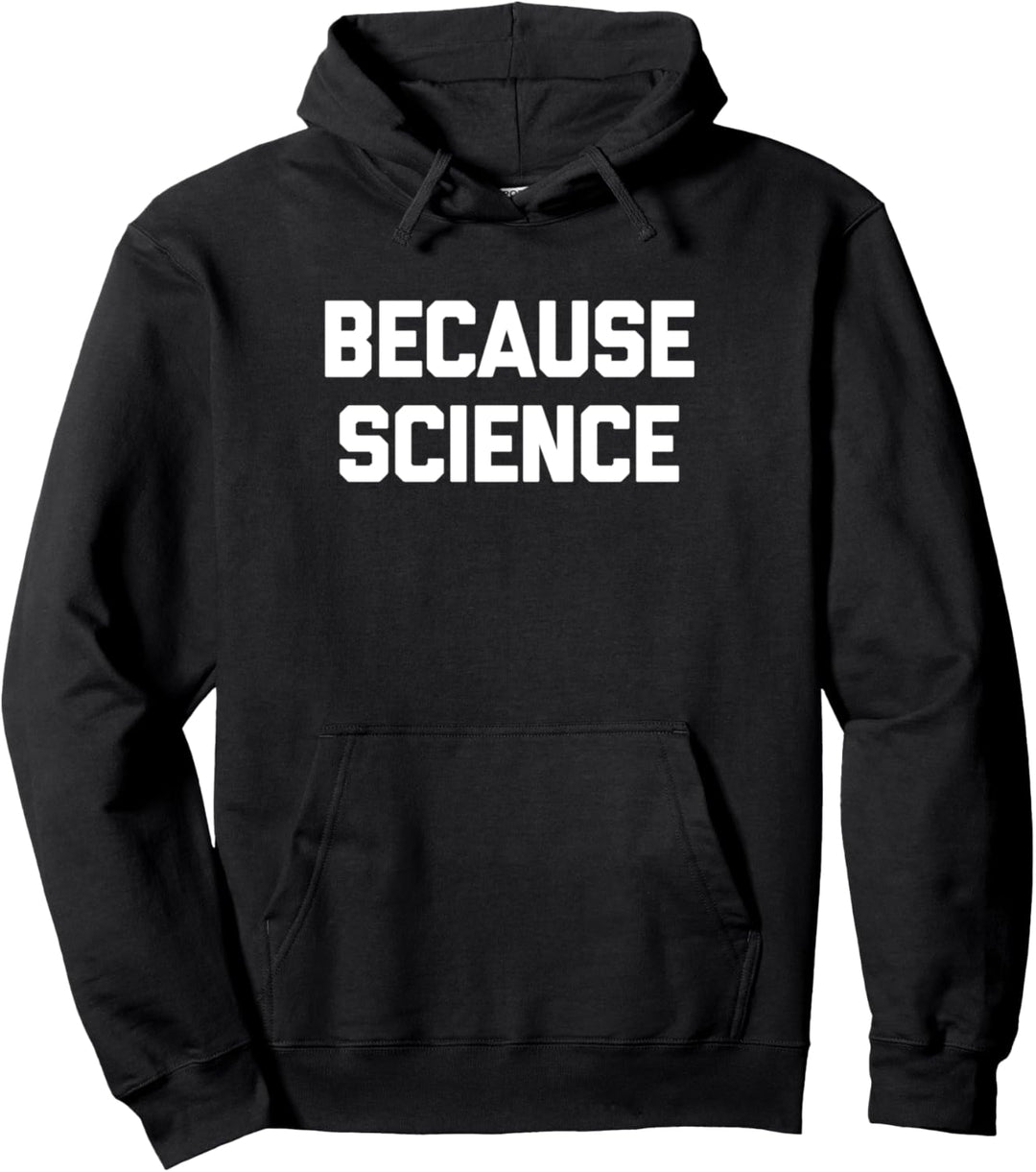 Because Science T-Shirt Lustiger Spruch Sarcastic Geek Science Pullover Hoodie