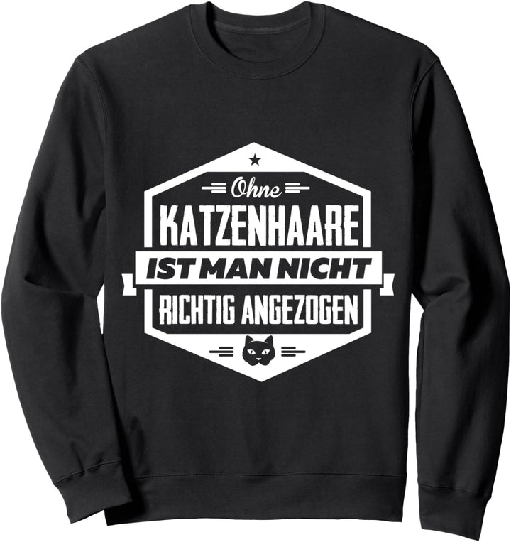 Ohne Katzenhaare ist man nicht richtig angezogen Sweatshirt