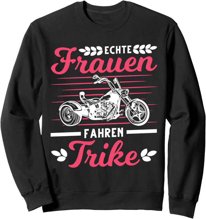 Echte Frauen fahren Trike Trikefahrerin Trikerin Bikerin Sweatshirt
