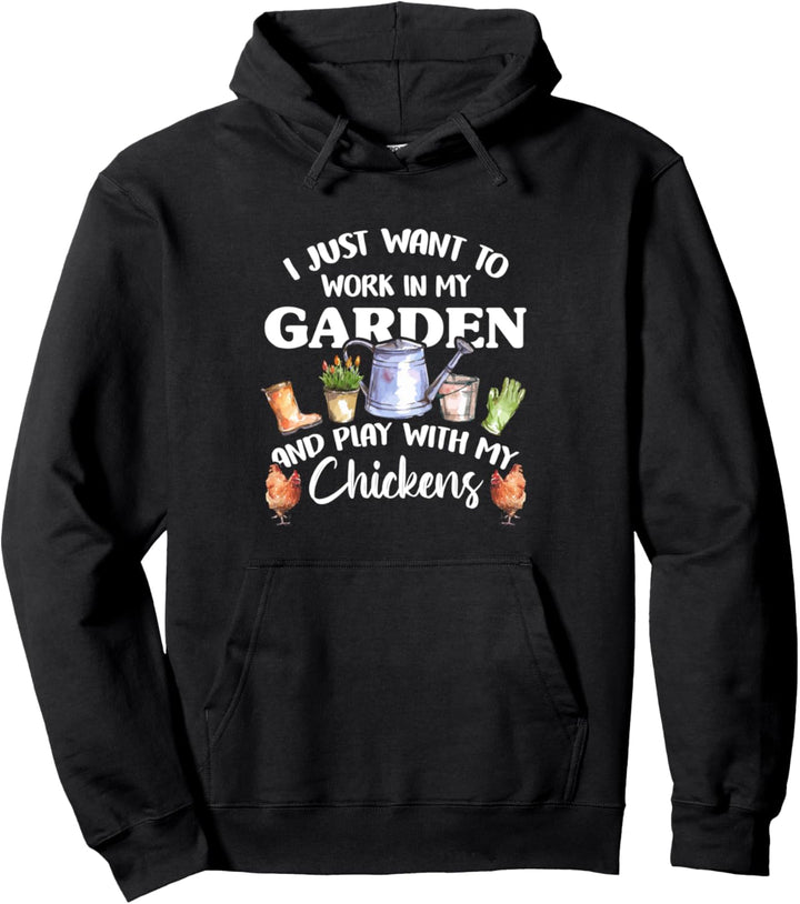 Ich will nur im Garten arbeiten und meine Hühner spielen Pullover Hoodie