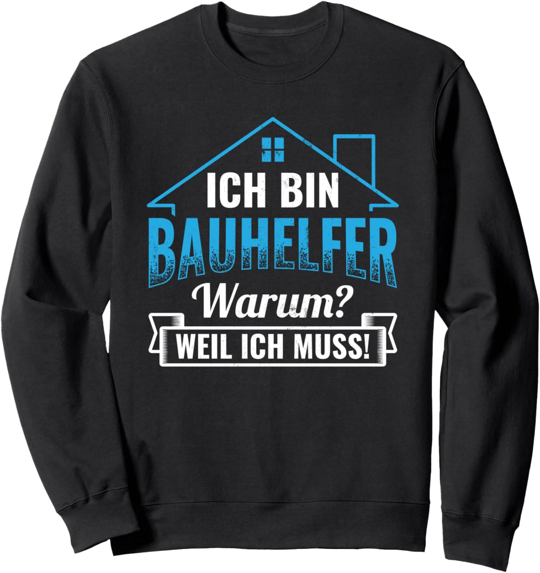 Bin Ein Bauhelfer Weil Ich Muss Bauleiter Hausbau Bauherr Sweatshirt