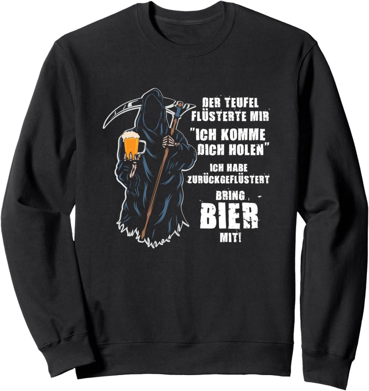 Der Teufel Flüsterte Mir Ich Komme Dich Holen Bring Bier Mit Sweatshirt