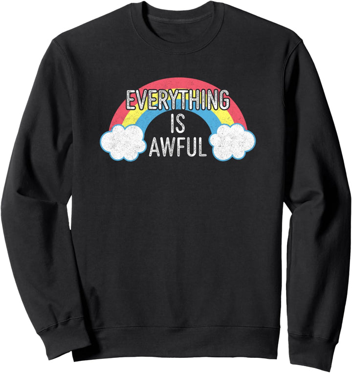 Alles ist schrecklich lustiger sarkastischer Regenbogen Sweatshirt