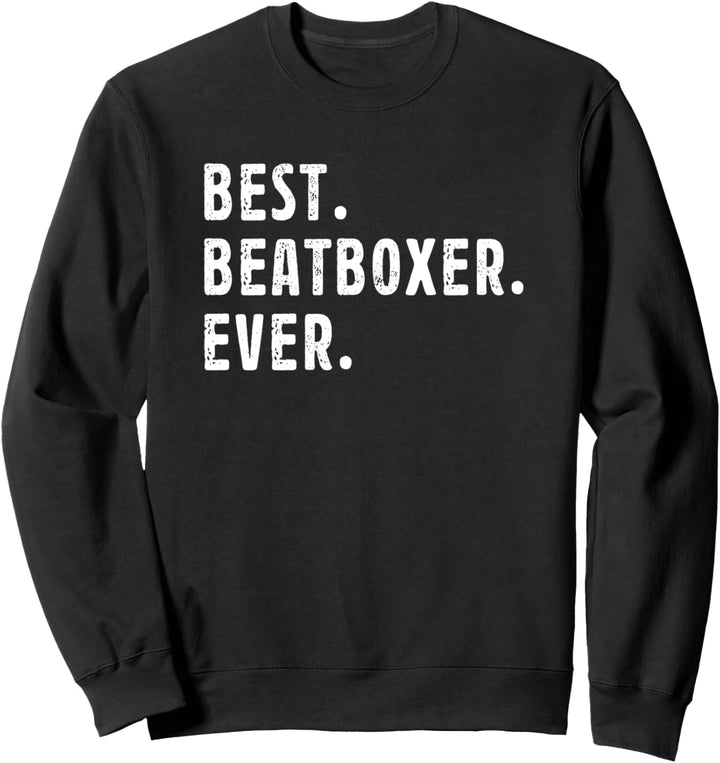 Best Beatboxer Ever Saying Beatboxing Lover Job Title Hobby Sweatshirt