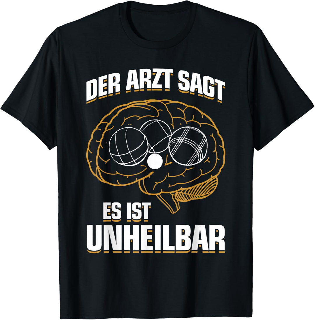 Lustiges Boules Boule Petanque T-Shirt: ...Es Ist Unheilbar T-Shirt