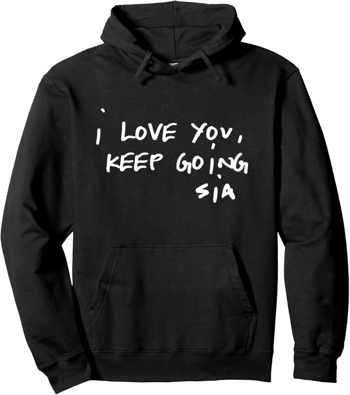 Sia - I Love You, Keep Going Pullover Hoodie