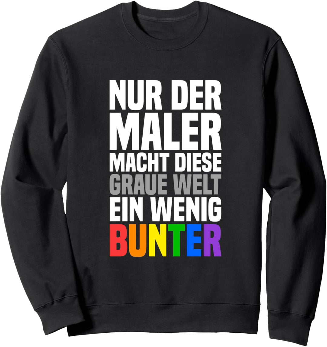 Maler macht diese graue Welt ein wenig bunter Malermeister Sweatshirt