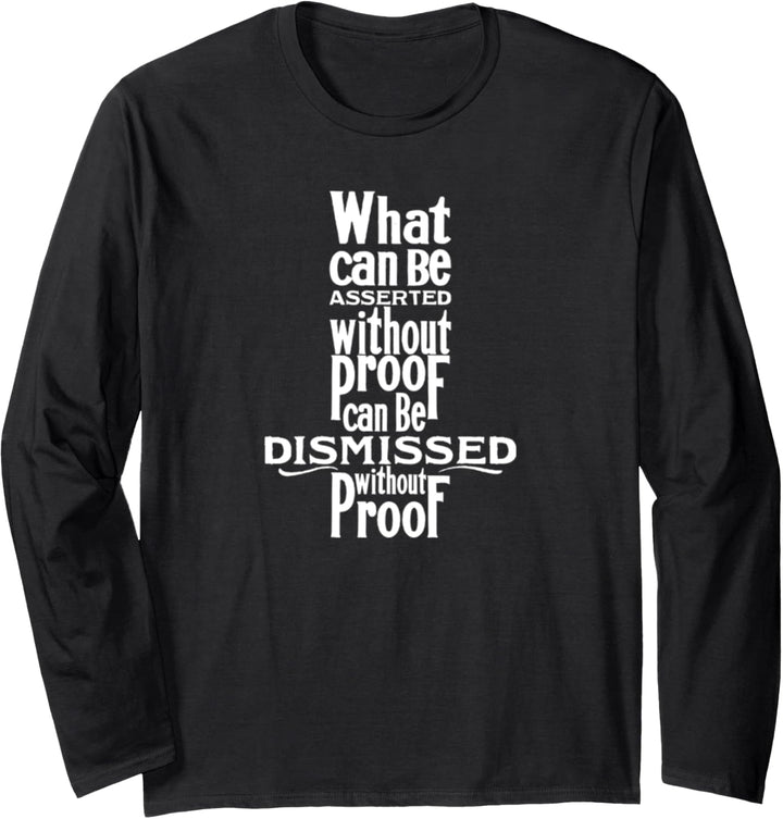 What Can Be Asserted Without Proof Can Be Dismissed Langarmshirt