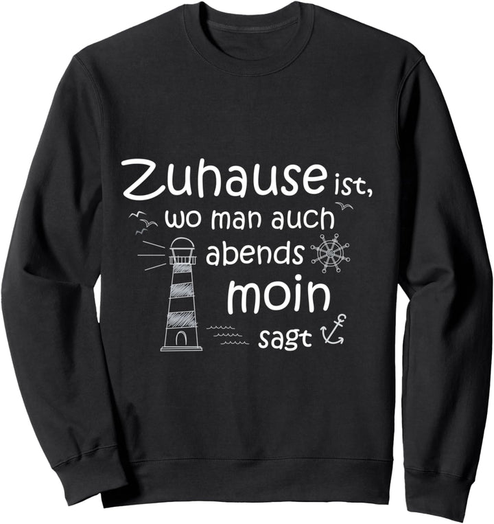 Norden Zuhause Moin Nordsee Ostsee Norddeutschland Sweatshirt