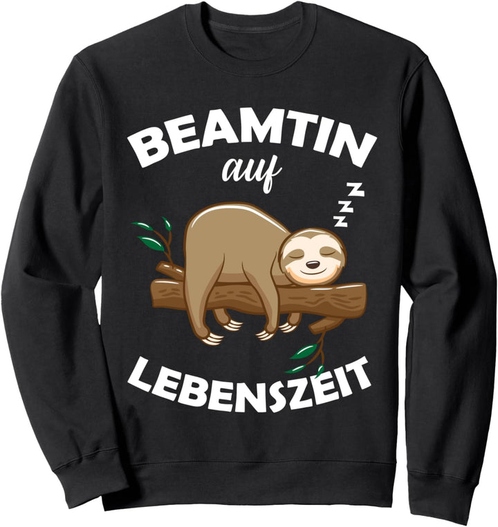 Beamtin auf Lebenszeit | Beamtenstatus Verbeamtung Faultier Sweatshirt