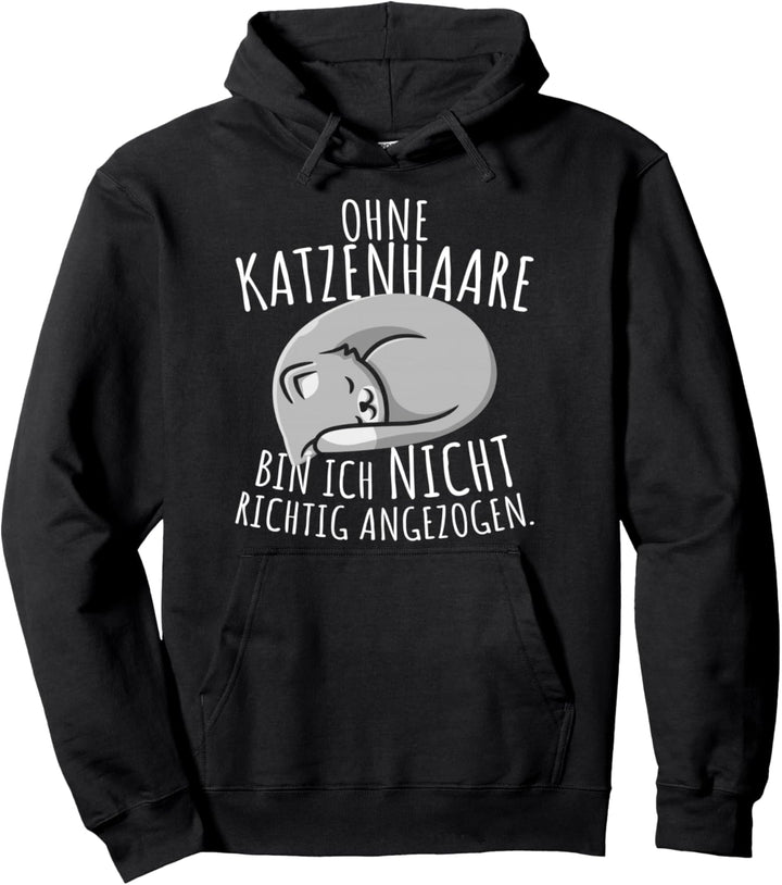 Ohne Katzenhaare Bin Ich Nicht Richtig Angezogen Katzen Cat Pullover Hoodie