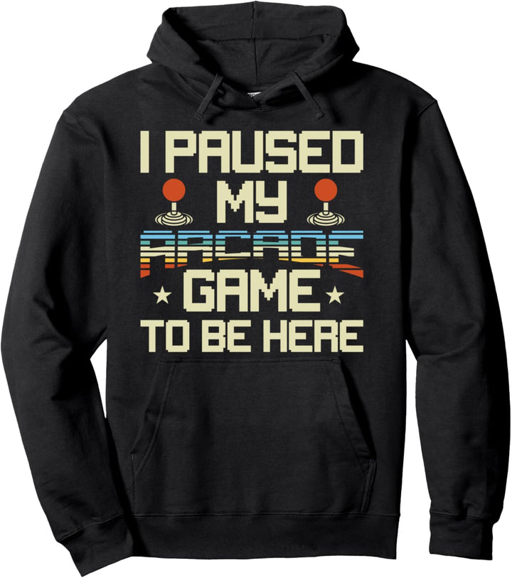 I Paused My Arcade Game To Be Here - 80s Retro Vintage Gamer Pullover Hoodie