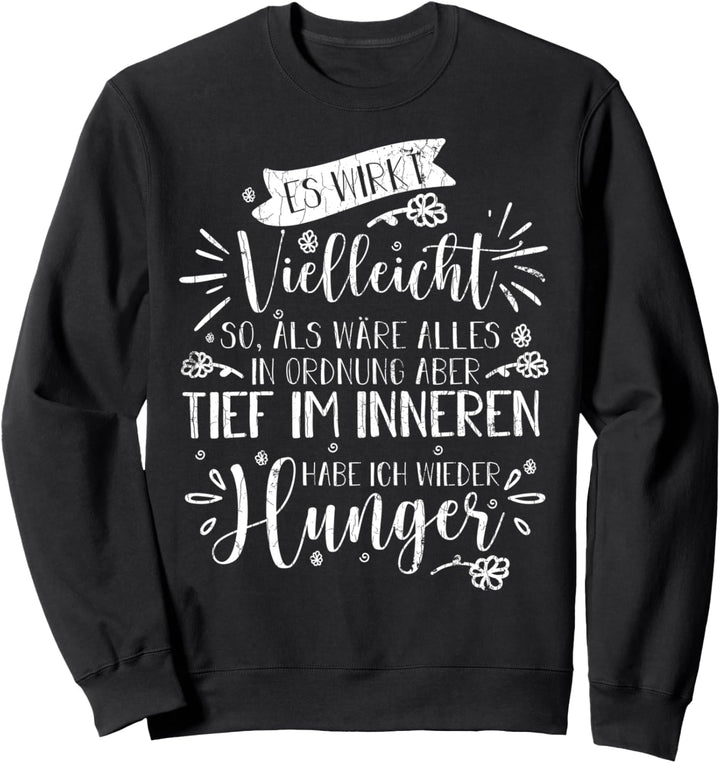 Tief Im Inneren Habe ich Hunger Lustiger Spruch Geschenk Sweatshirt