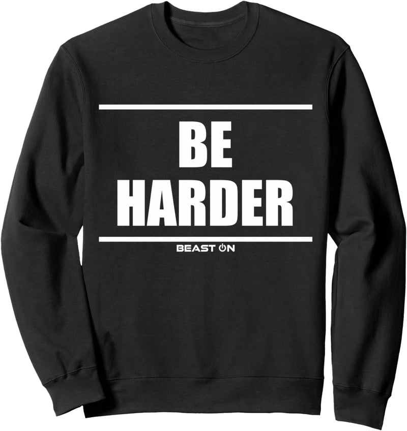 Be Harder Gym Fitness Motivation Bodybuilding Gains Gainz Sweatshirt