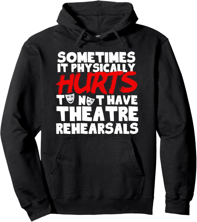 Hurts To Not Have Theatre Rehearsals Pullover Hoodie