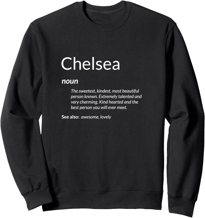 Chelsea Is Kind Hearted Funny Name Definition Chelsea Sweatshirt