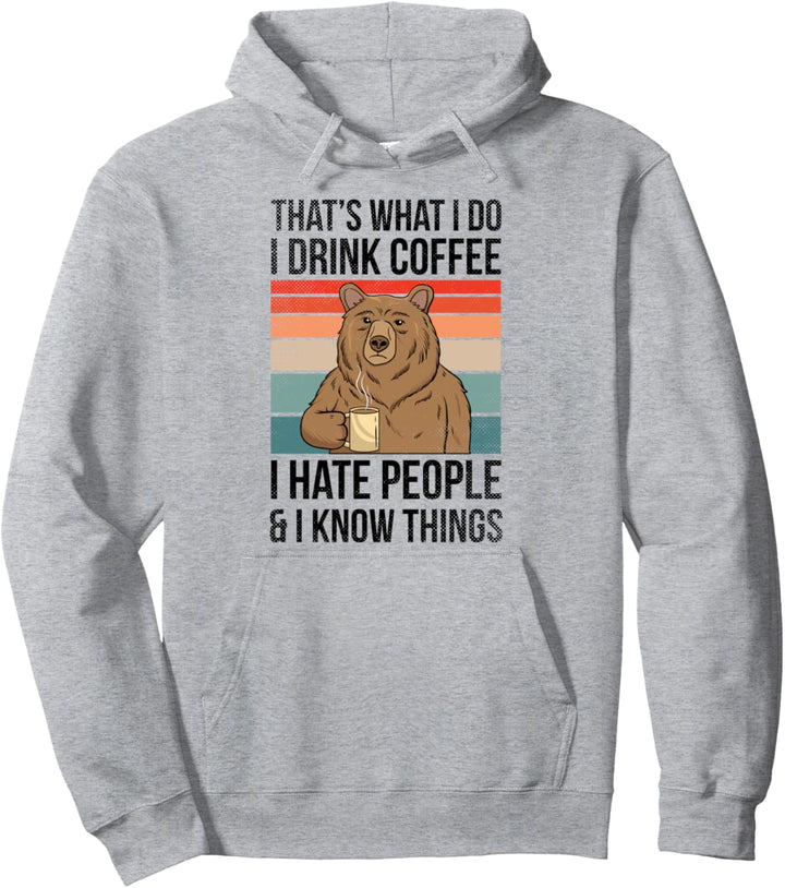 Thats What I Do I Drink Coffee I Hate People & I Know Things Pullover Hoodie