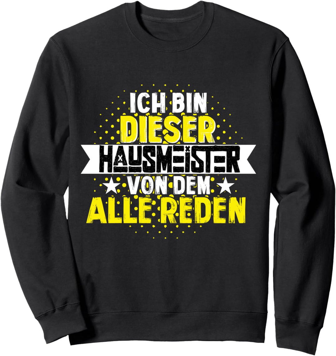 ich bin der Hausmeister - Lustiges Hausmeister Sweatshirt