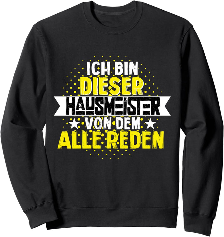 ich bin der Hausmeister - Lustiges Hausmeister Sweatshirt