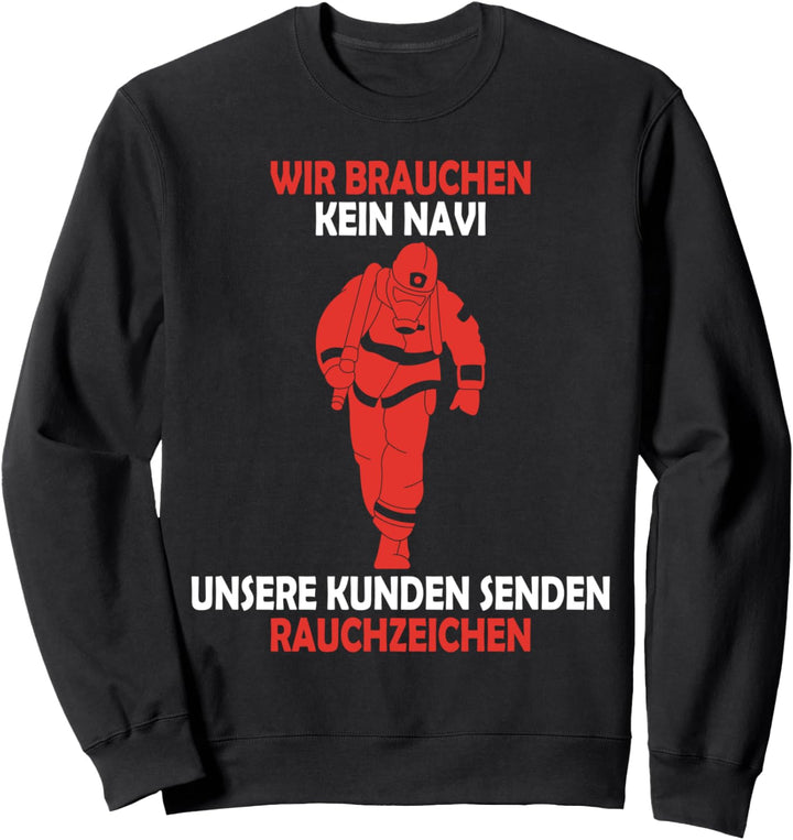 Wir brauchen kein Navi – unsere Kunden senden Rauchzeichen Sweatshirt