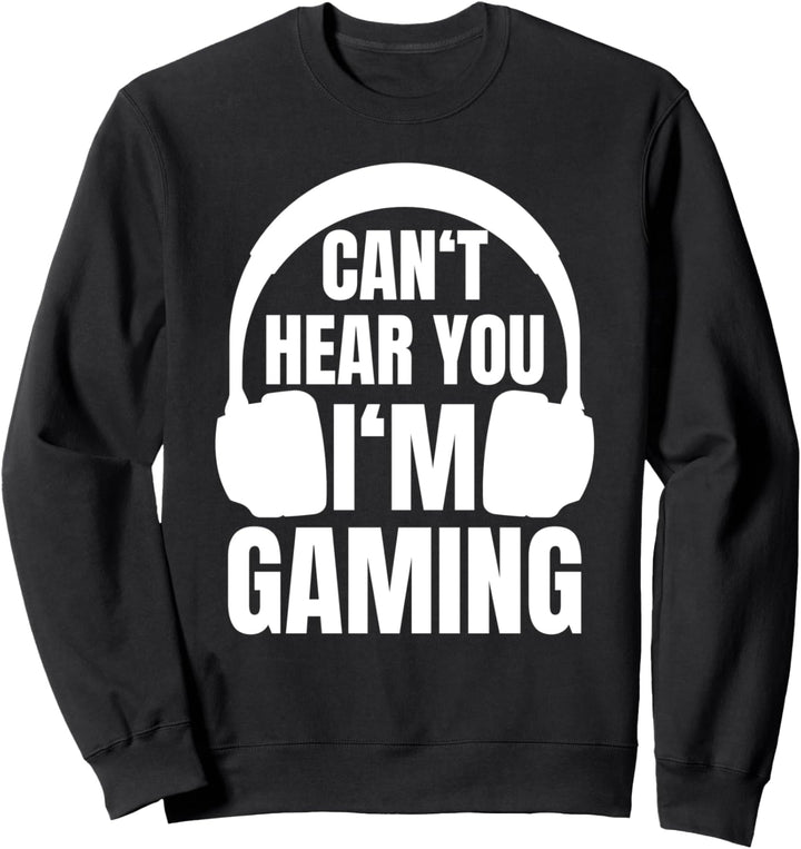 Gamer Geschenk: Can't Hear You I'm Gaming - Computer Nerd Sweatshirt