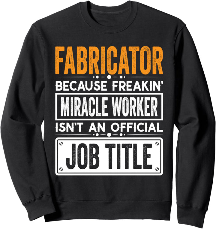 Fabricator Official Job Title - Funny Fabricator Job Quotes Sweatshirt