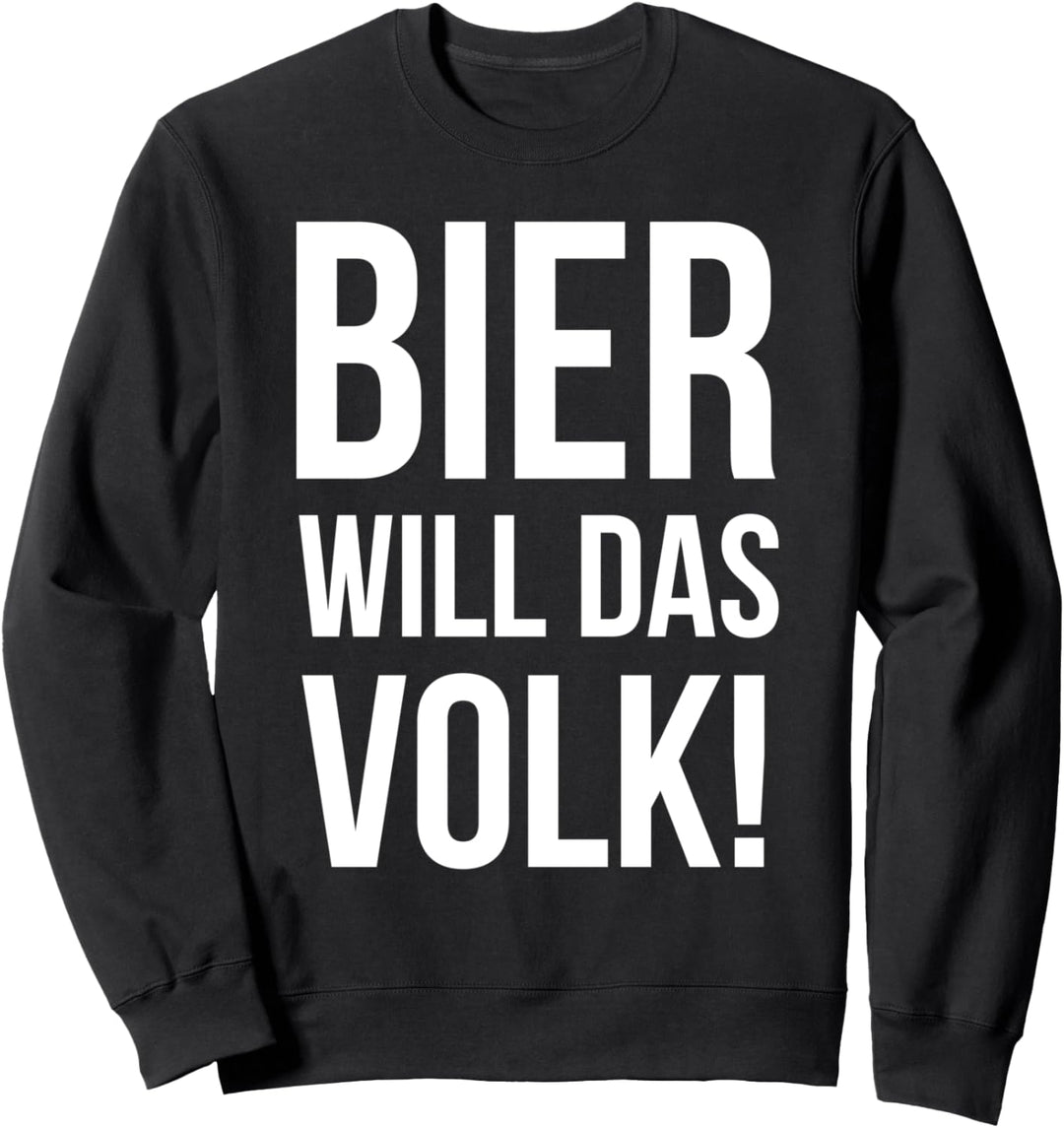 Bier Will Das Volk Saufen Spruch Party Sweatshirt