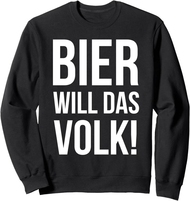 Bier Will Das Volk Saufen Spruch Party Sweatshirt