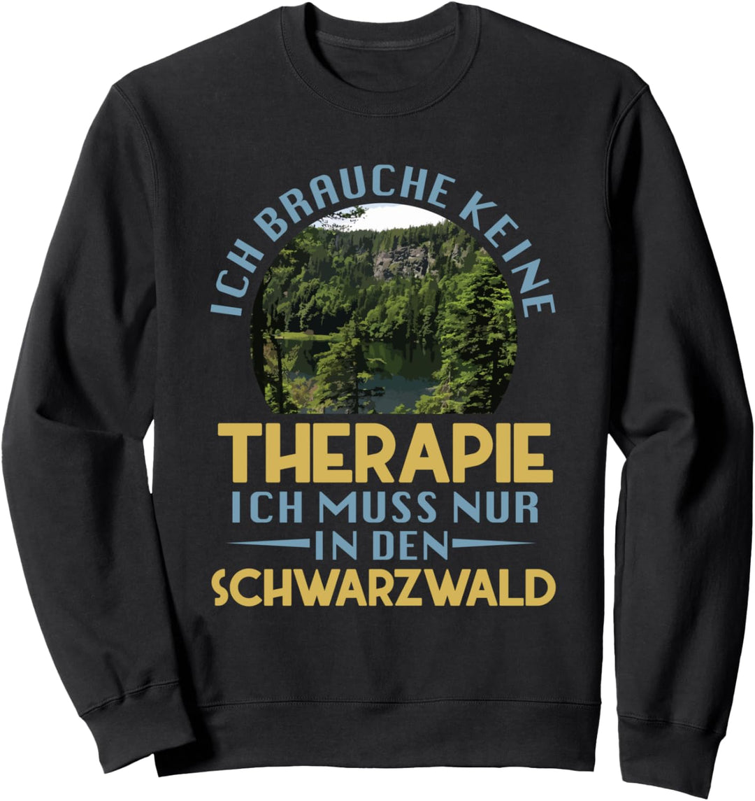 Ich Brauche Keine Therapie Ich Muss Nur In Den Schwarzwald Sweatshirt