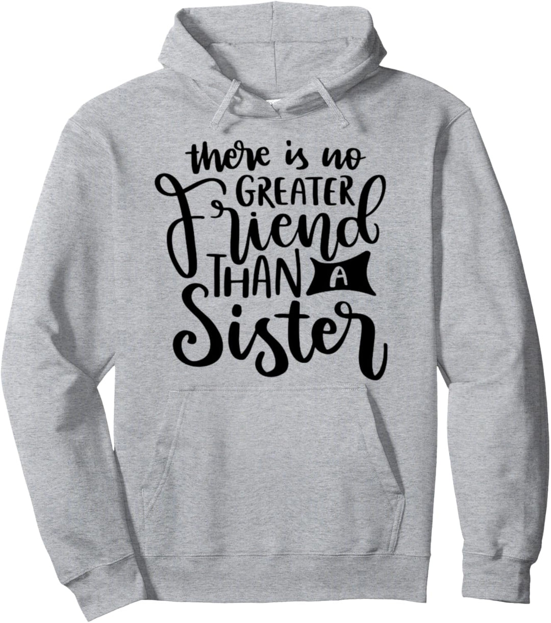Es gibt keinen grösseren Freund als eine Schwester Pullover Hoodie