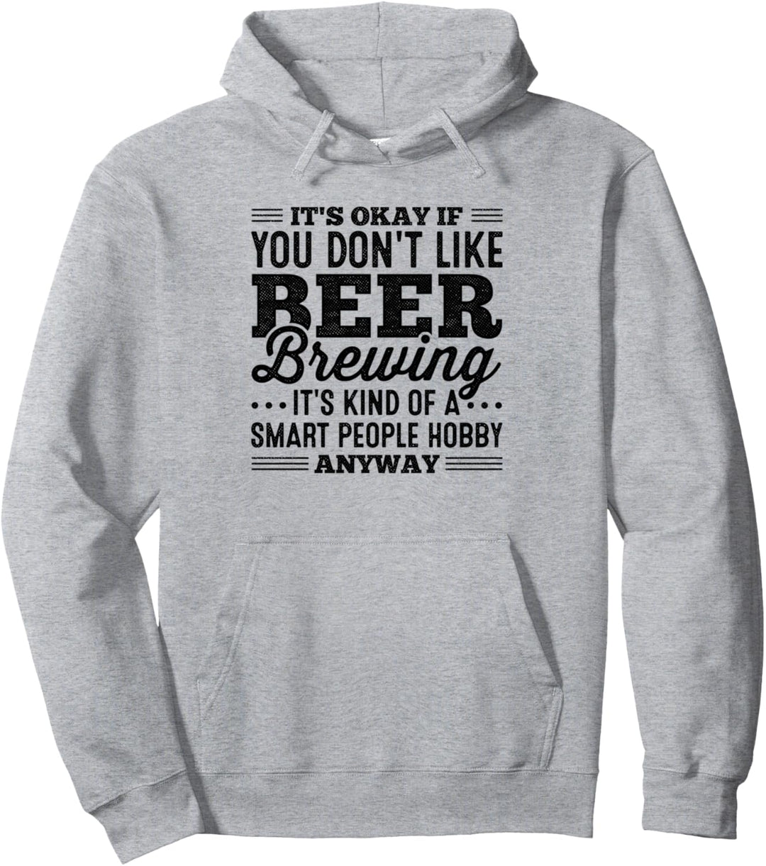 Es ist okay, wenn Sie Bier Brewing nicht mögen Craftbeer Homebrew Pullover Hoodie