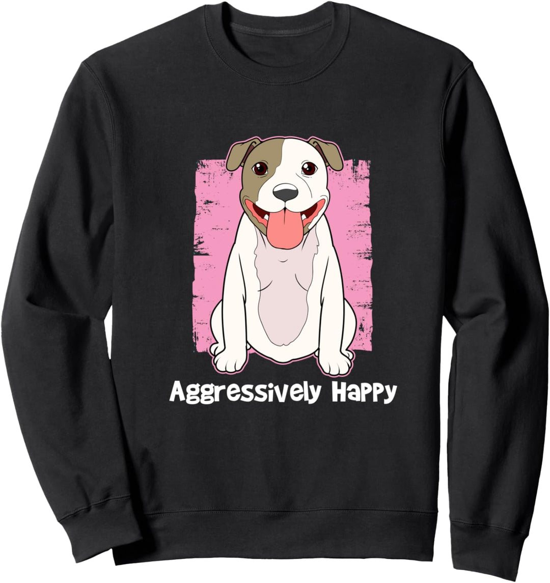 Aggressiv Happy Pitbull Geschenk Pit Bull Terrier Sweatshirt