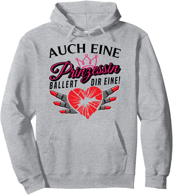 Auch eine Prinzessin ballert dir eine - Sarkasmus Ironie Pullover Hoodie