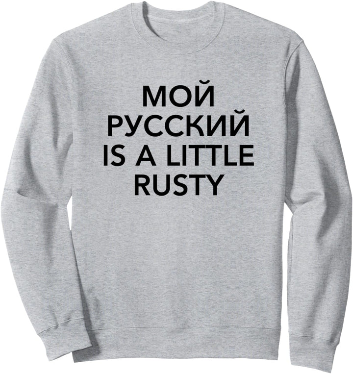 My Russian Is A Little Rusty Russisch Kyrillisch Russland Sweatshirt